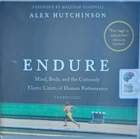 Endure - Mind, Body and the Curiously Elastic Limits of Human Performance written by Alex Hutchinson performed by Robert G. Slade on Audio CD (Unabridged)